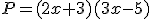 P=(2x+3)(3x-5)